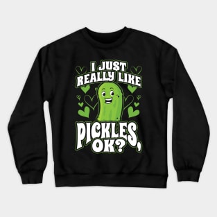 I Just Really Like Pickles OK Funny Vegan Gift Crewneck Sweatshirt